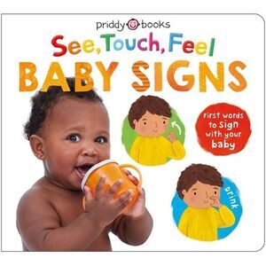 See, Touch, Feel: Baby Signs: First Words to Sign with Your Baby -- Roger Priddy